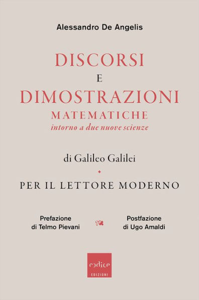 Discorsi e dimostrazioni matematiche intorno a due nuove scienze di Galileo Galilei per il lettore moderno