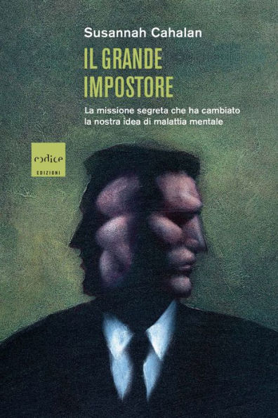 Il grande impostore: La missione segreta che ha cambiato la nostra idea di malattia mentale