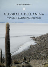 Title: Geografia dell'anima: Viaggio latinoamericano, Author: Giovanni Maiolo