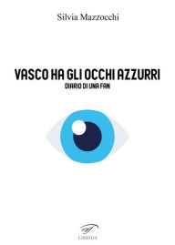 Title: Vasco ha gli occhi azzurri: Diario di una fan, Author: Silvia Mazzocchi