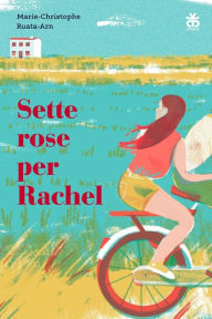 Title: Sette rose per Rachel, Author: Marie-Christophe Ruata-Arn