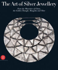 Title: The Art of Silver Jewellery: From the Minorities of China, The Golden Triangle, Mongolia and Tibet, Author: René Van Der Star