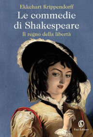 Title: Le commedie di Shakespeare: Il regno della libertà, Author: Ekkehart Krippendorff