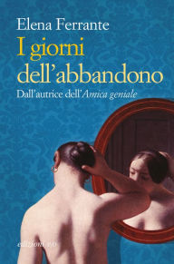Title: I giorni dell'abbandono (The Days of Abandonment), Author: Elena Ferrante
