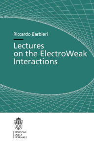Title: Lectures on the ElectroWeak Interactions / Edition 1, Author: Riccardo Barbieri