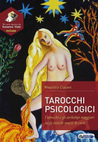 Title: Tarocchi psicologici: Tarocchi e gli archetipi maggiori negli antichi mazzi di carte, Author: Maurizio Cusani