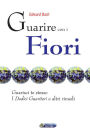 Guarire con i fiori - il testo originale di Edward Bach: Guarisci te stesso. I dodici guaritori e altri rimedi