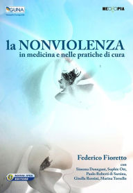 Title: La non violenza in medicina e nelle pratiche di cura, Author: Federico Fioretto