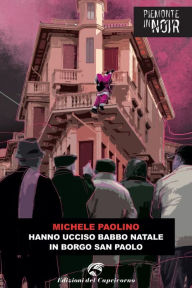 Title: Hanno ucciso Babbo Natale in Borgo San Paolo, Author: Michele Paolino