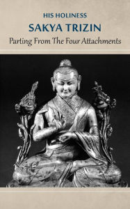 Title: Parting from the Four Attachments, Author: His Holiness Sakya Trizin