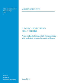 Title: Il Difficile Recupero dello Spirito: Percorsi e luoghi teologici della Pneumatologia nella tradizione latina del secondo millennio, Author: Alberta Maria Putti