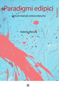 Title: Paradigmi edipici. Letture teatrali settecentesche, Author: Valeria Merola