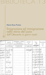 Title: Emigrazione ed immigrazione nella storia del Lazio dall'Ottocento ai giorni nostri, Author: Maria Rosa Protasi