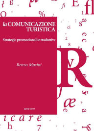 Title: La comunicazione turistica - Strategie promozionali e traduttive, Author: Renzo Mocini