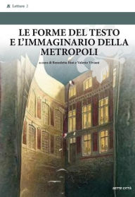 Title: Le forme del testo e l'immaginario della metropoli, Author: Benedetta Bini e Valerio Viviani