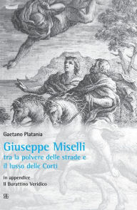 Title: Giuseppe Miselli tra la polvere delle strade e il lusso delle Corti, Author: Gaetano Platania