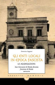 Title: Gli enti locali in epoca fascista: Le aggregazioni: San Giovanni di Bieda diventa frazione di Bieda, Author: Domenico Faggiani