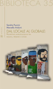 Title: Dal locale al globale: Prospettive antropologiche tra passato, presente e futuro, Author: Sandra Puccini