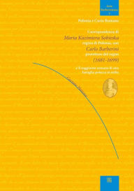 Title: Corrispondenza di Maria Kazimiera Sobieska regina di Polonia con Carlo Barberini protettore del regno (1681-1699), Author: Gaetano Platania