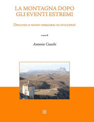 Title: La montagna dopo gli eventi estremi: Declino o nuovi percorsi di sviluppo?, Author: Antonio Ciaschi