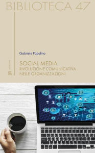 Title: Social Media: RIVOLUZIONE COMUNICATIVA NELLE ORGANIZZAZIONI, Author: Gabriele Papalino