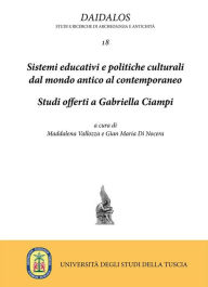 Title: Sistemi educativi e politiche culturali dal mondo antico al contemporaneo: Studi offerti a Gabriella Ciampi, Author: Gian Maria Di Nocera