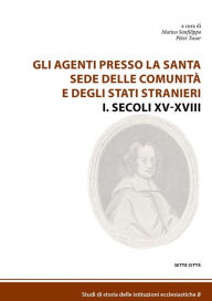 Title: Gli agenti presso la Santa Sede delle comunità e degli Stati stranieri I. Secoli XV-XVIII, Author: Matteo a cura di Sanfilippo