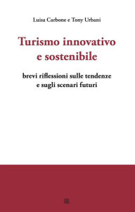 Title: Turismo innovativo e sostenibile: brevi riflessioni sulle tendenze e sugli scenari futuri, Author: Luisa Carbone