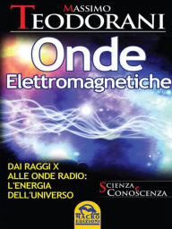 Title: Onde elettromagnetiche: Dai raggi X alle onde radio: l'energia dell'universo, Author: Massimo Teodorani