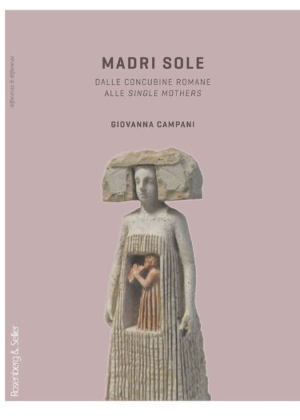 Madri sole: Dalle concubine romane alle single mothers