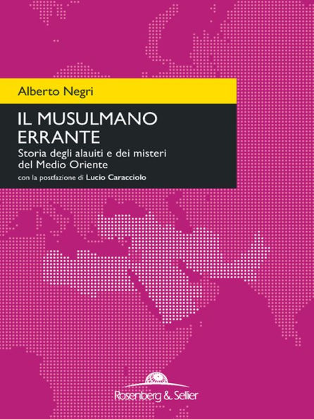 Il musulmano errante: Storia degli alauiti e dei misteri del Medio Oriente