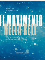 Title: Il Movimento nella rete: Storia e struttura del Movimento a 5 stelle, Author: Francesca Veltri