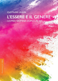 Title: L'essere e il genere: Uomo / donna dopo Lacan, Author: Clotilde Leguil