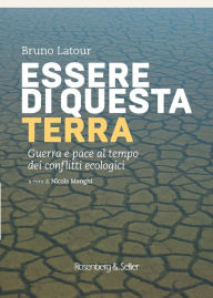 Title: Essere di questa terra: Guerra e pace al tempo dei conflitti ecologici, Author: Bruno Latour