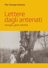 Title: Lettere dagli antenati: Famiglie, genti, identità, Author: Pier Giorgio Solinas