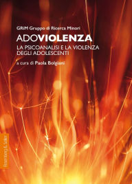 Title: Adoviolenza: La psicoanalisi e la violenza degli adolescenti, Author: Gruppo Ricerca Minori GRiM