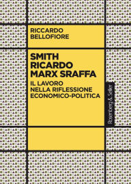Title: Smith Ricardo Marx Sraffa: Il lavoro nella riflessione economico-politica, Author: Riccardo Bellofiore