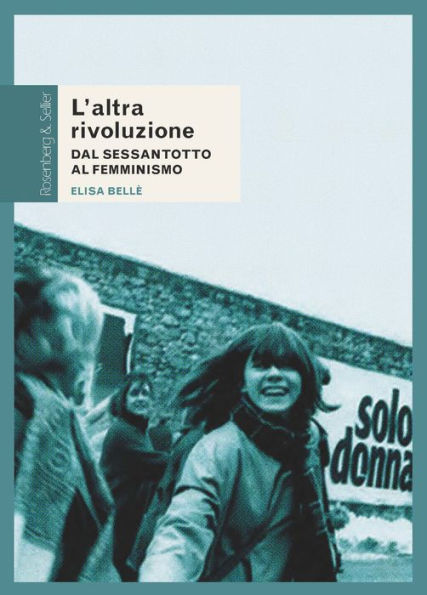 L'altra rivoluzione: Dal Sessantotto al femminismo