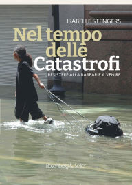 Title: Nel tempo delle catastrofi: Resistere alla barbarie a venire, Author: Isabelle Stengers