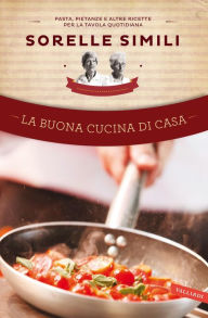 Title: La buona cucina di casa: Pasta, pietanze e altre ricette per la tavola quotidiana, Author: Valeria Simili