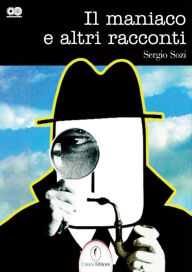 Title: Il maniaco e altri racconti, Author: Sergio Sozi