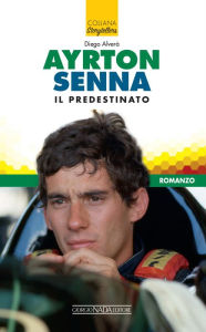 Title: Ayrton Senna il predestinato, Author: Diego Alverà