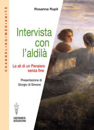 Title: Intervista con l'aldilà: le ali di un pensiero senza fine, Author: Rosanna Rupil