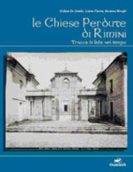 Title: Le chiese perdute di Rimini: Tracce di fede nel tempo, Author: Autori Vari