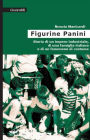 Le figurine Panini: Storia di un impero industriale, di una famiglia italiana e di un fenomeno di costume