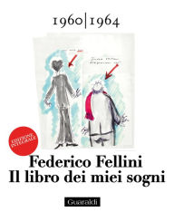 Title: Il libro dei miei sogni 1960 - 1964 Volume Primo: Edizione integrale, Author: Federico Fellini