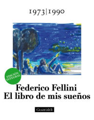 Title: El libro de mis sueños - 19731990 - Volumen Tercero: Edición integral, Author: Federico Fellini