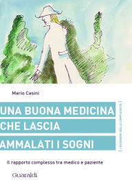 Title: Una buona medicina che lascia ammalati i sogni: Il rapporto complesso tra medico e paziente, Author: Mario Casini