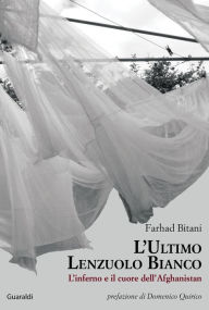Title: L'ultimo lenzuolo bianco: L'inferno e il cuore dell'Afghanistan, Author: Farhad Bitani