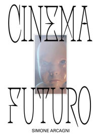 Title: Cinema futuro, Author: Simone Arcagni